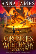 Cover Image for Chronicles of Whetherwhy: The Season of Flames -- Anna James, Hardcover