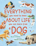 Cover Image for Everything You Need to Know about Life You Can Learn from a Dog -- Bruce Littlefield, Hardcover