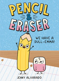 Cover Image for Pencil & Eraser: We Have a Dull-Emma!: An Early Reader Graphic Novel -- Jenny Alvarado, Hardcover