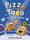 Cover Image for Pizza and Taco: Wrestling Mania!: (A Graphic Novel) -- Stephen Shaskan, Hardcover