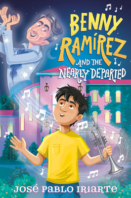 Cover Image for Benny Ramírez and the Nearly Departed -- José Pablo Iriarte, Hardcover