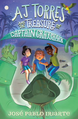 Cover Image for Aj Torres and the Treasure of Captain Grayshark -- José Pablo Iriarte, Hardcover
