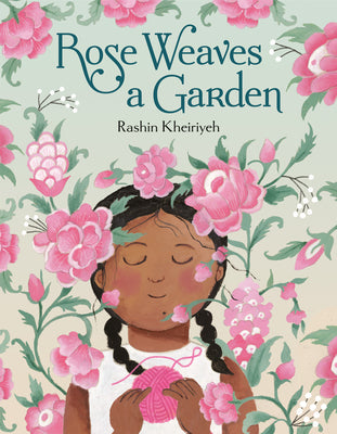 Cover Image for Rose Weaves a Garden -- Rashin Kheiriyeh, Hardcover