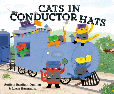 Cover Image for Cats in Conductor Hats: A Train Adventure -- Sudipta Bardhan-Quallen, Library Binding