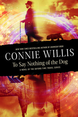 Cover Image for To Say Nothing of the Dog: A Novel of the Oxford Time Travel Series -- Connie Willis, Paperback