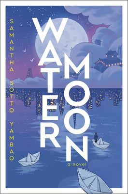 Cover Image for Water Moon -- Samantha Sotto Yambao, Hardcover