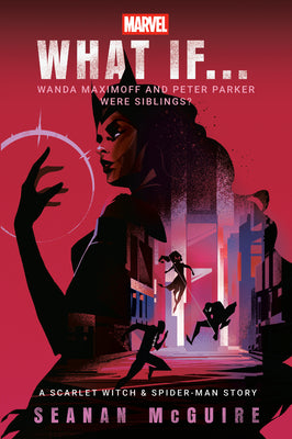 Cover Image for Marvel: What If . . . Wanda Maximoff and Peter Parker Were Siblings? (a Scarlet Witch & Spider-Man Story) -- Seanan McGuire, Paperback