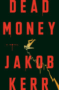 Cover Image for Dead Money -- Jakob Kerr, Hardcover