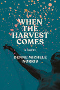 Cover Image for When the Harvest Comes -- Denne Michele Norris, Hardcover