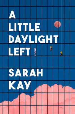 Cover Image for A Little Daylight Left: Poems -- Sarah Kay, Hardcover