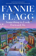 Cover Image for Something to Look Forward to: Fictions -- Fannie Flagg, Hardcover
