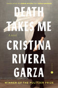 Cover Image for Death Takes Me -- Cristina Rivera Garza, Hardcover