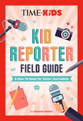 Cover Image for Time for Kids: Kid Reporter Field Guide: A How-To Book for Junior Journalists -- Hannah Rose Holzer, Other