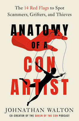 Cover Image for Anatomy of a Con Artist: The 14 Red Flags to Spot Scammers, Grifters, and Thieves -- Johnathan Walton, Hardcover