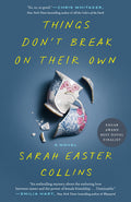 Cover Image for Things Don't Break on Their Own -- Sarah Easter Collins, Paperback