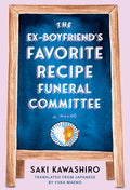Cover Image for The Ex-Boyfriend's Favorite Recipe Funeral Committee -- Saki Kawashiro, Hardcover