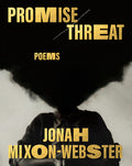 Cover Image for Promise/Threat: Poems -- Jonah Mixon-Webster, Hardcover
