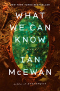 Cover Image for What We Can Know -- Ian McEwan, Hardcover