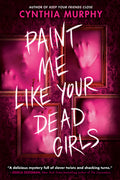 Cover Image for Paint Me Like Your Dead Girls -- Cynthia Murphy, Paperback