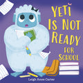 Cover Image for Yeti Is Not Ready for School -- Leigh Anne Carter, Hardcover
