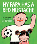 Cover Image for My Papa Has a Red Mustache -- Leo Espinosa, Hardcover