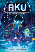 Cover Image for Aku: Journey to Ibra -- Micah Johnson, Hardcover