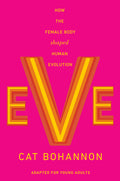 Cover Image for Eve (Adapted for Young Adults): How the Female Body Shaped Human Evolution -- Cat Bohannon, Hardcover