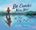 Cover Image for Be Careful, Xiao Xin! -- Alice Pung, Hardcover