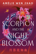 Cover Image for The Scorpion and the Night Blossom -- Amélie Wen Zhao, Paperback