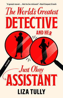 Cover Image for The World's Greatest Detective and Her Just Okay Assistant -- Liza Tully, Paperback