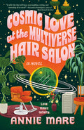 Cover Image for Cosmic Love at the Multiverse Hair Salon -- Annie Mare, Paperback
