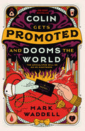 Cover Image for Colin Gets Promoted and Dooms the World -- Mark Waddell, Paperback