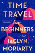 Cover Image for Time Travel for Beginners -- Jaclyn Moriarty, Hardcover