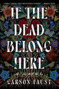 Cover Image for If the Dead Belong Here -- Carson Faust, Hardcover