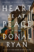 Cover Image for Heart, Be at Peace -- Donal Ryan, Hardcover
