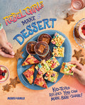 Cover Image for Rebel Girls Make Dessert: Kid-Tested Recipes You Can Make, Bake, and Share! -- Rebel Girls Inc, Paperback