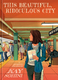 Cover Image for This Beautiful, Ridiculous City: A Graphic Memoir -- Kay Sohini, Hardcover
