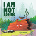 Cover Image for I Am Not Boring: The True-Life Story of a Log -- Lena Podesta, Hardcover