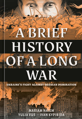 Cover Image for A Brief History of a Long War: Ukraine's Fight Against Russian Domination -- Mariam Naiem, Hardcover