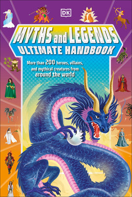 Cover Image for Myths and Legends Ultimate Handbook: More Than 200 Heroes, Villains and Mythical Creatures from Around the World -- Ben Hubbard, Paperback