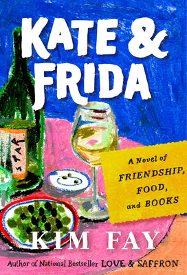 Cover Image for Kate & Frida: A Novel of Friendship, Food, and Books -- Kim Fay, Hardcover