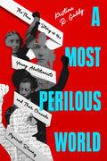 Cover Image for A Most Perilous World: The True Story of the Young Abolitionists and Their Crusade Against Slavery -- Kristina R. Gaddy, Hardcover