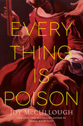 Cover Image for Everything Is Poison -- Joy McCullough, Paperback