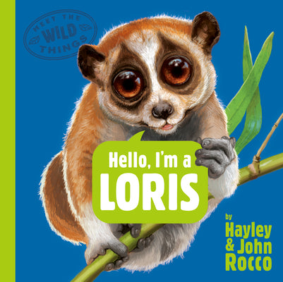 Cover Image for Hello, I'm a Loris (Meet the Wild Things, Book 6) -- Hayley Rocco, Hardcover