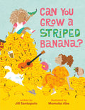 Cover Image for Can You Grow a Striped Banana? -- Jill Santopolo, Hardcover