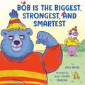 Cover Image for Bob Is the Biggest, Strongest, and Smartest -- Jean Reidy, Hardcover