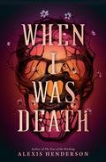 Cover Image for When I Was Death -- Alexis Henderson, Hardcover