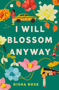Cover Image for I Will Blossom Anyway -- Disha Bose, Hardcover