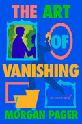 Cover Image for The Art of Vanishing -- Morgan Pager, Hardcover