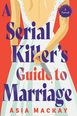 Cover Image for A Serial Killer's Guide to Marriage -- Asia MacKay, Hardcover